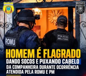 Homem é flagrado dando socos e puxando cabelo da companheira durante ocorrência atendida pela ROMU e PM